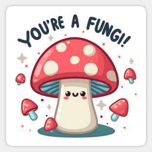 You're A Fungi! Sticker